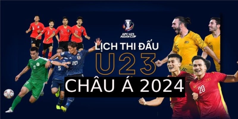 Lịch thi đấu U23 Việt Nam Châu Á 2024 chi tiết